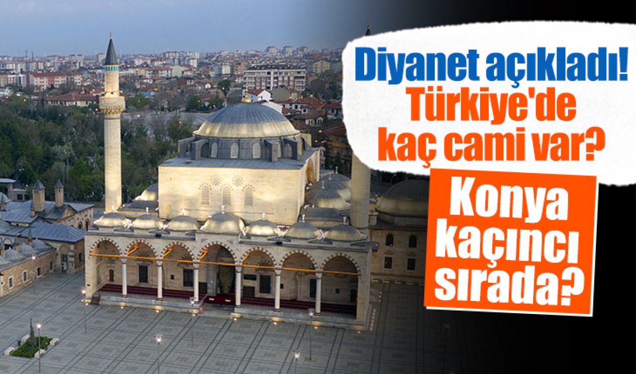  Diyanet açıkladı! Türkiye’de kaç cami var? Konya kaçıncı sırada? İşte rakamlar.. 