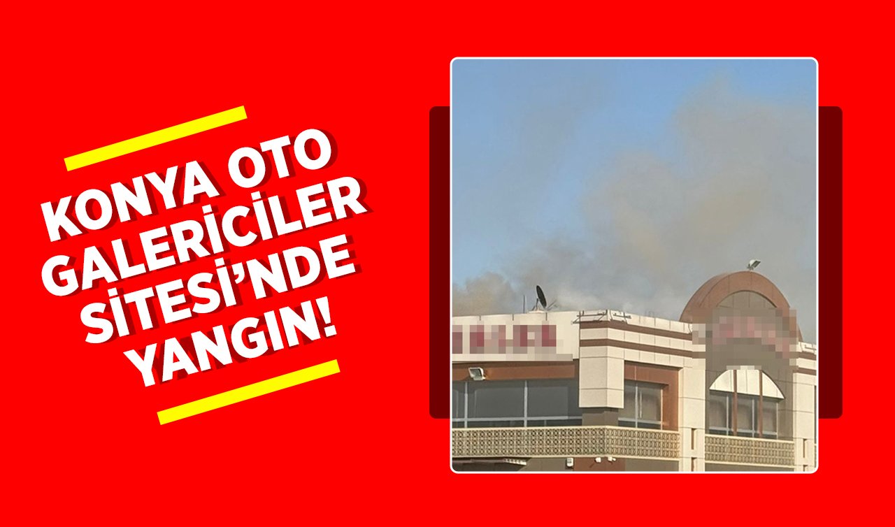 Konya Oto Galericiler Sitesi’nde yangın!