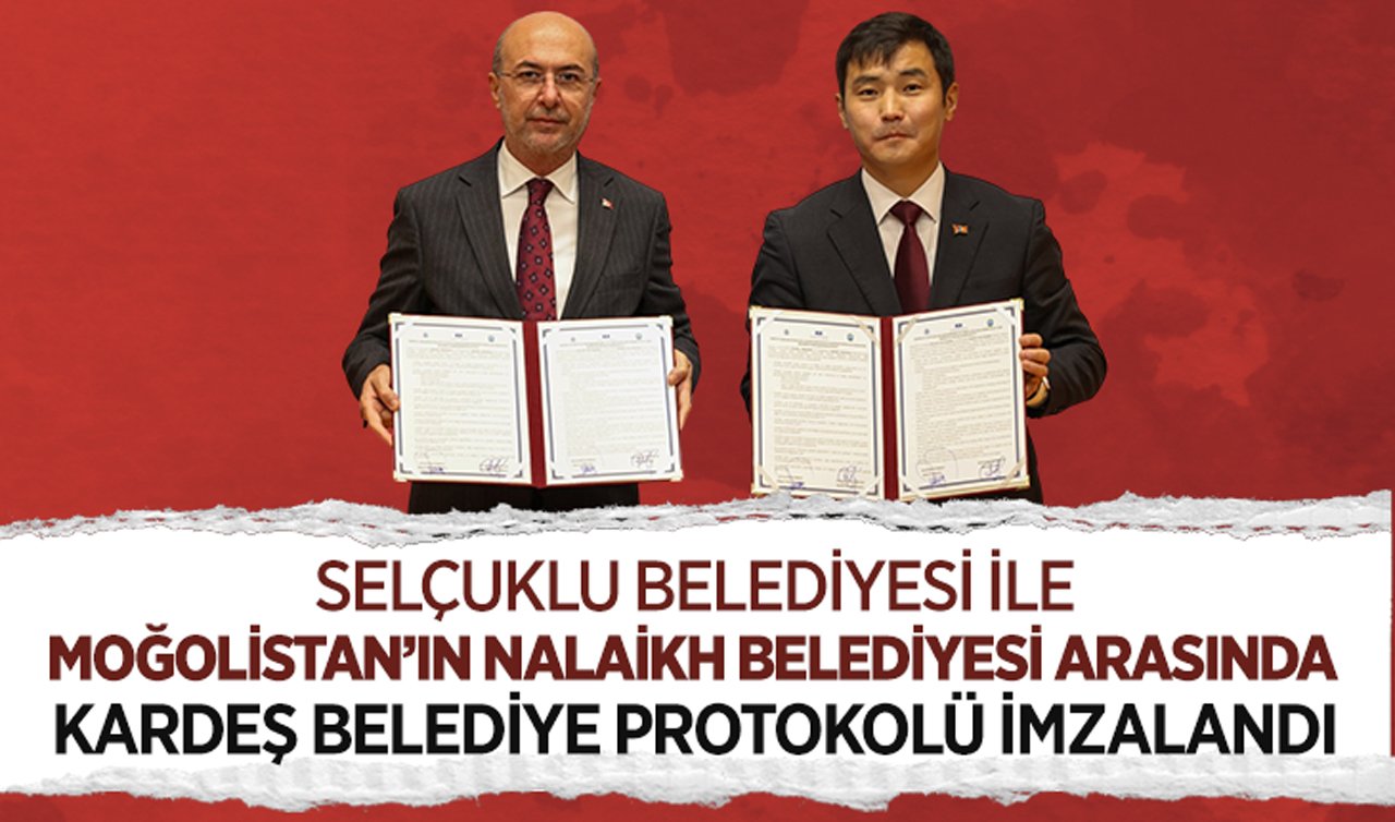 Selçuklu Belediyesi ile Moğolistan’ın Nalaikh Belediyesi arasında kardeş belediye protokolü imzalandı