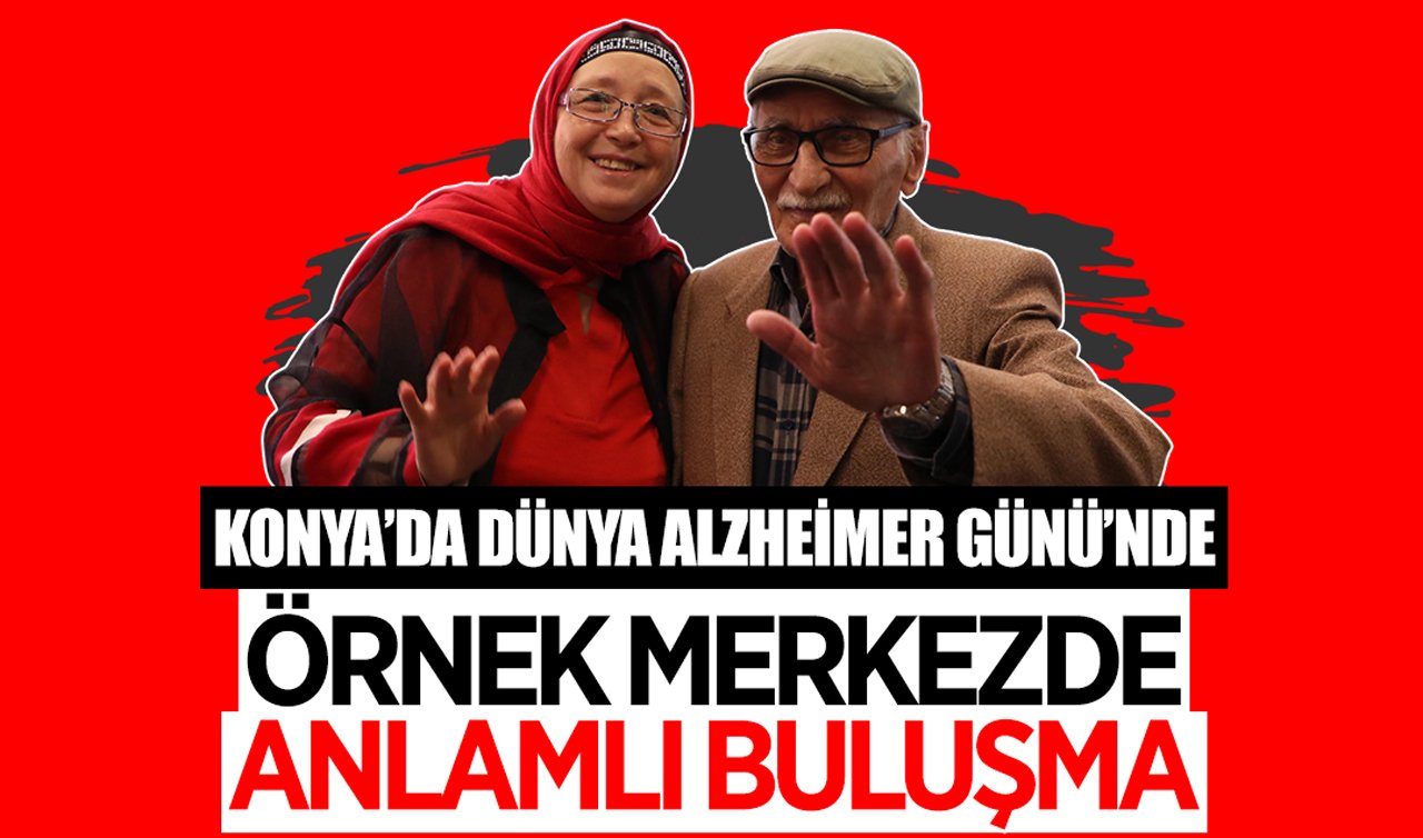 Konya’da Dünya Alzheimer Günü’nde örnek merkezde anlamlı buluşma