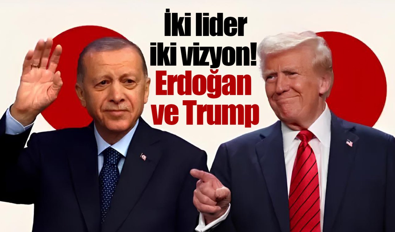 İki lider, iki vizyon! Erdoğan ve Trump
