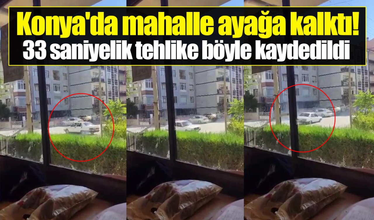 Konya’da mahalle ayağa kalktı! 33 saniyelik tehlike böyle kaydedildi  
