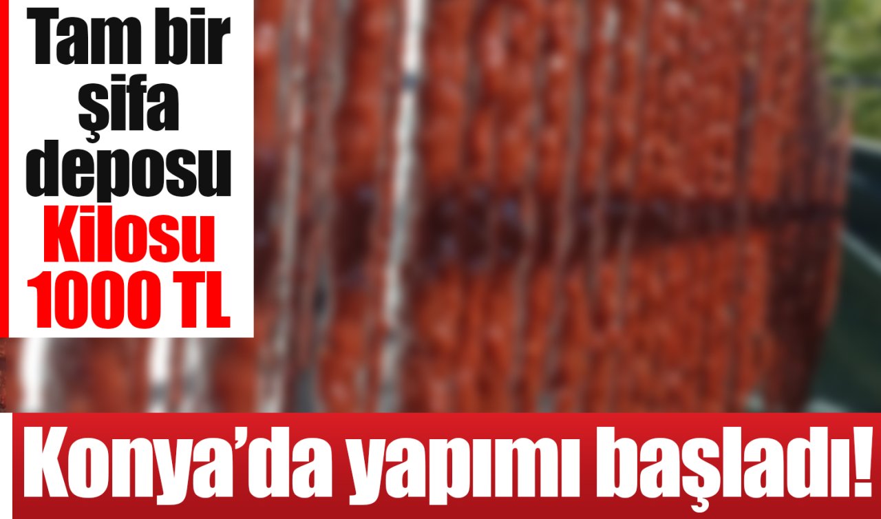Konya’da yapımı başladı! Tam bir şifa deposu: Kilosu 1000 TL