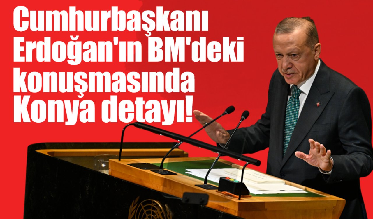 Cumhurbaşkanı Erdoğan’ın BM’deki konuşmasında Konya detayı! 