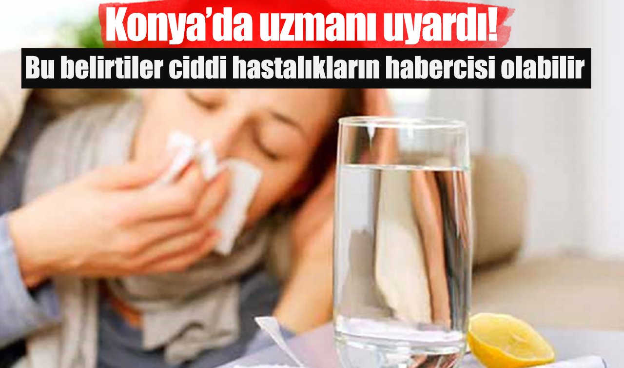Grip mi? Covid mi? Konya’da uzmanı uyardı! Bu belirtiler ciddi hastalıkların habercisi olabilir