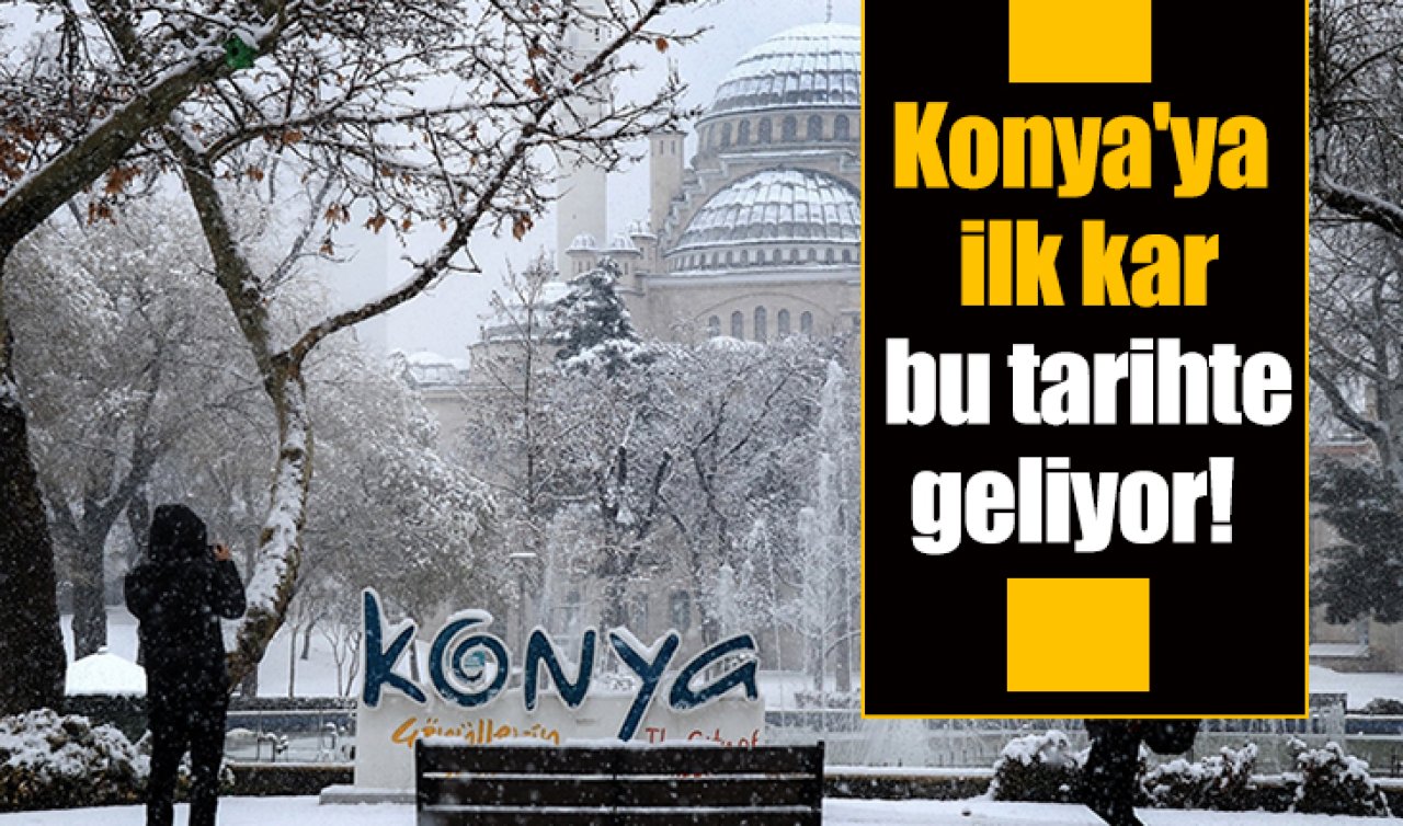 Konya’ya ilk kar bu tarihte geliyor!  