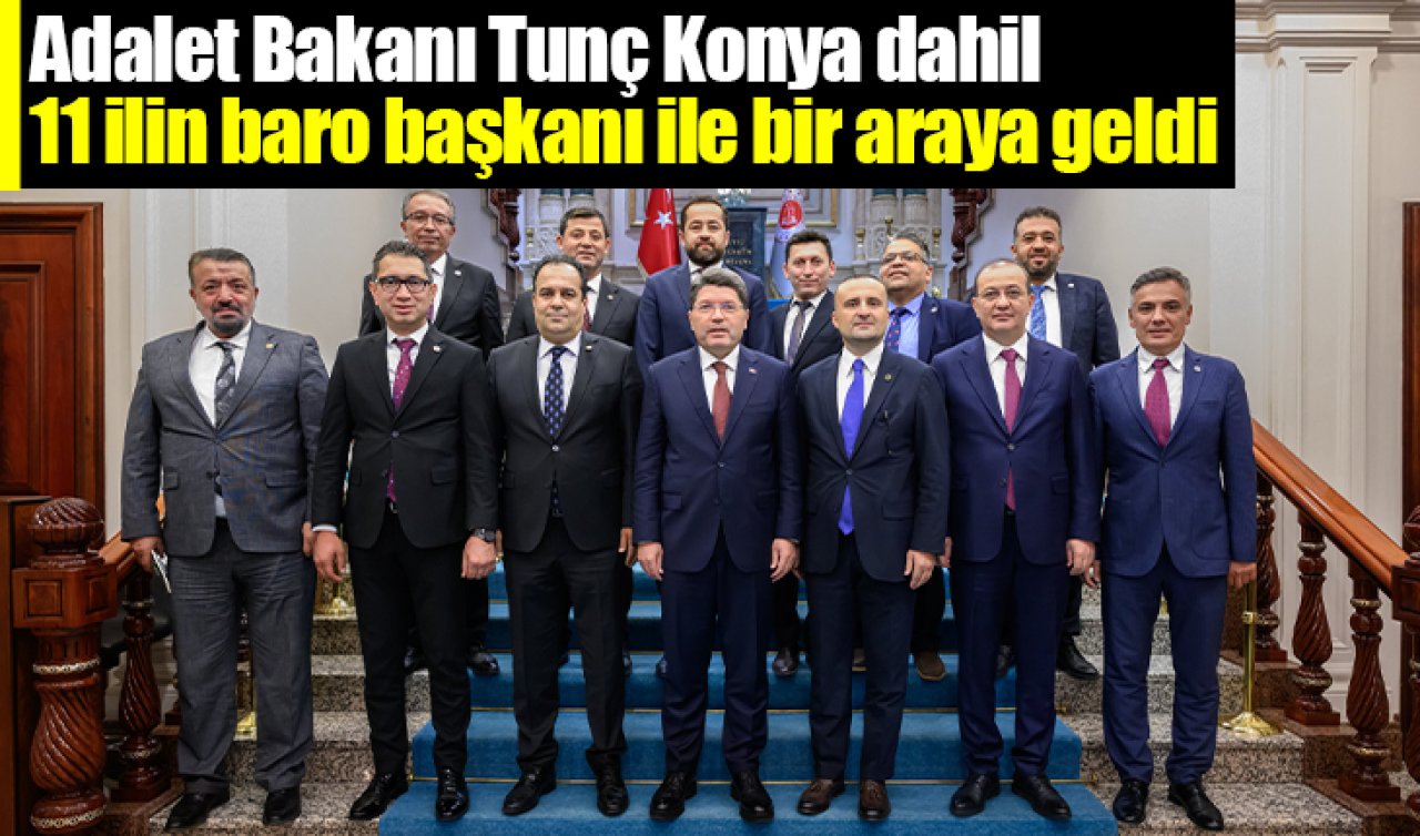  Adalet Bakanı Tunç Konya dahil 11 ilin baro başkanı ile bir araya geldi