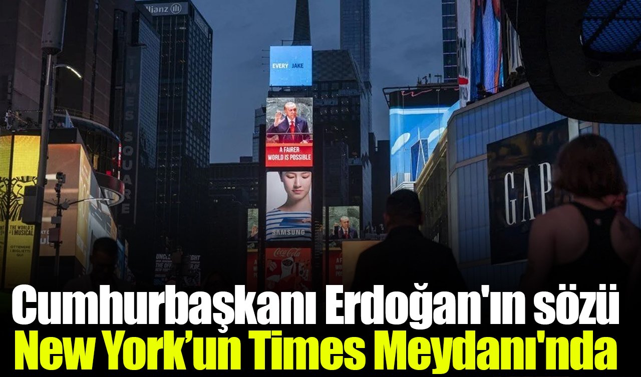 Cumhurbaşkanı Erdoğan’ın sözü New York’un Times Meydanı’nda