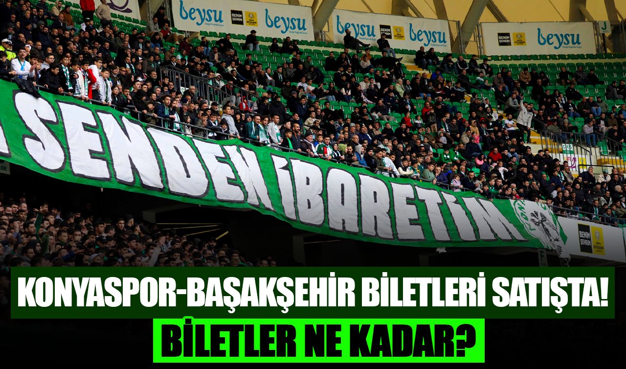 Konyaspor-Başakşehir biletleri satışta! Biletler ne kadar?