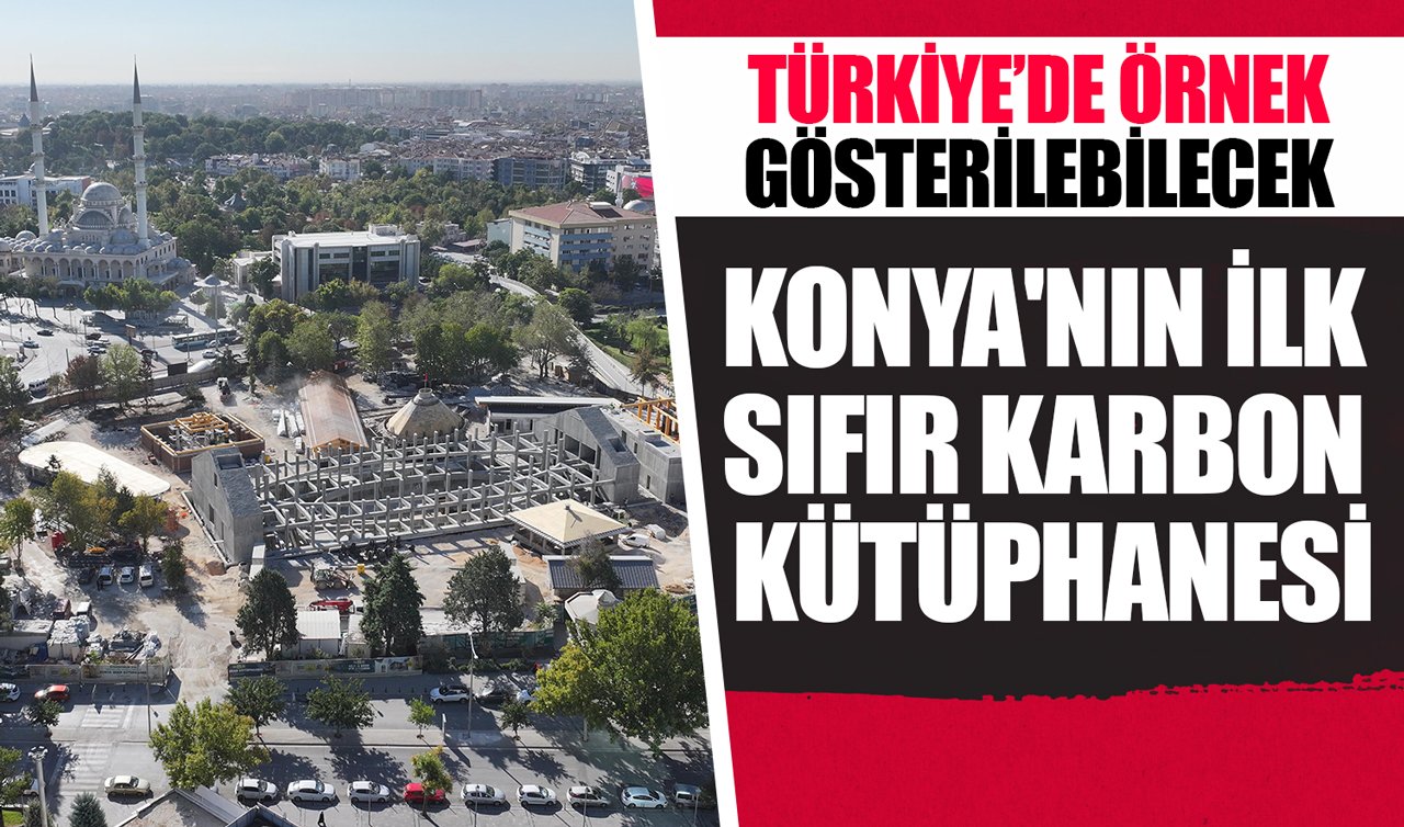 Türkiye’de örnek gösterilebilecek Konya’nın ilk sıfır karbon kütüphanesi