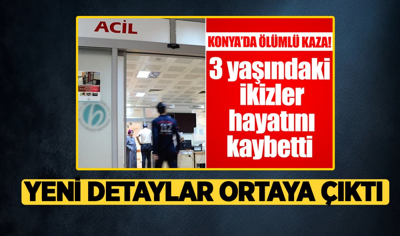 Konya’daki feci kazada yeni detaylar ortaya çıktı! İkiz kardeşler hayatını kaybetmişti