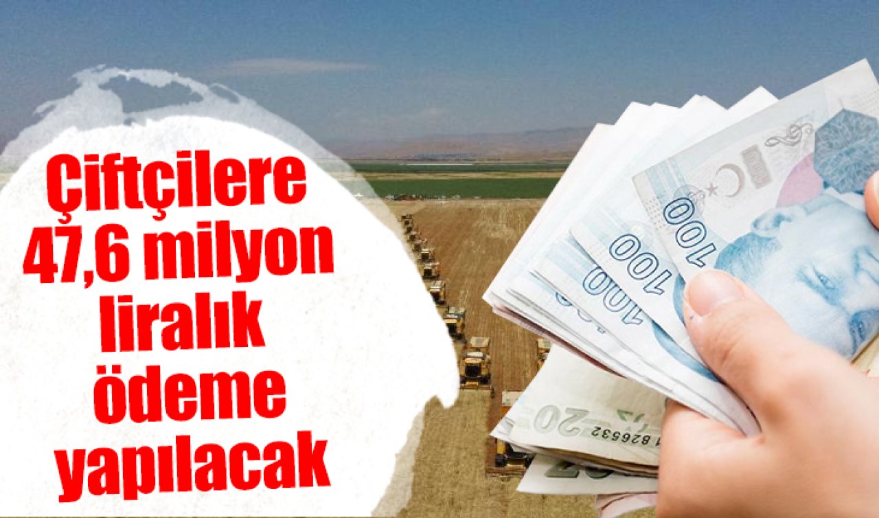 Çiftçilere bugün 47,6 milyon liralık tarımsal destekleme ödemesi yapılacak
