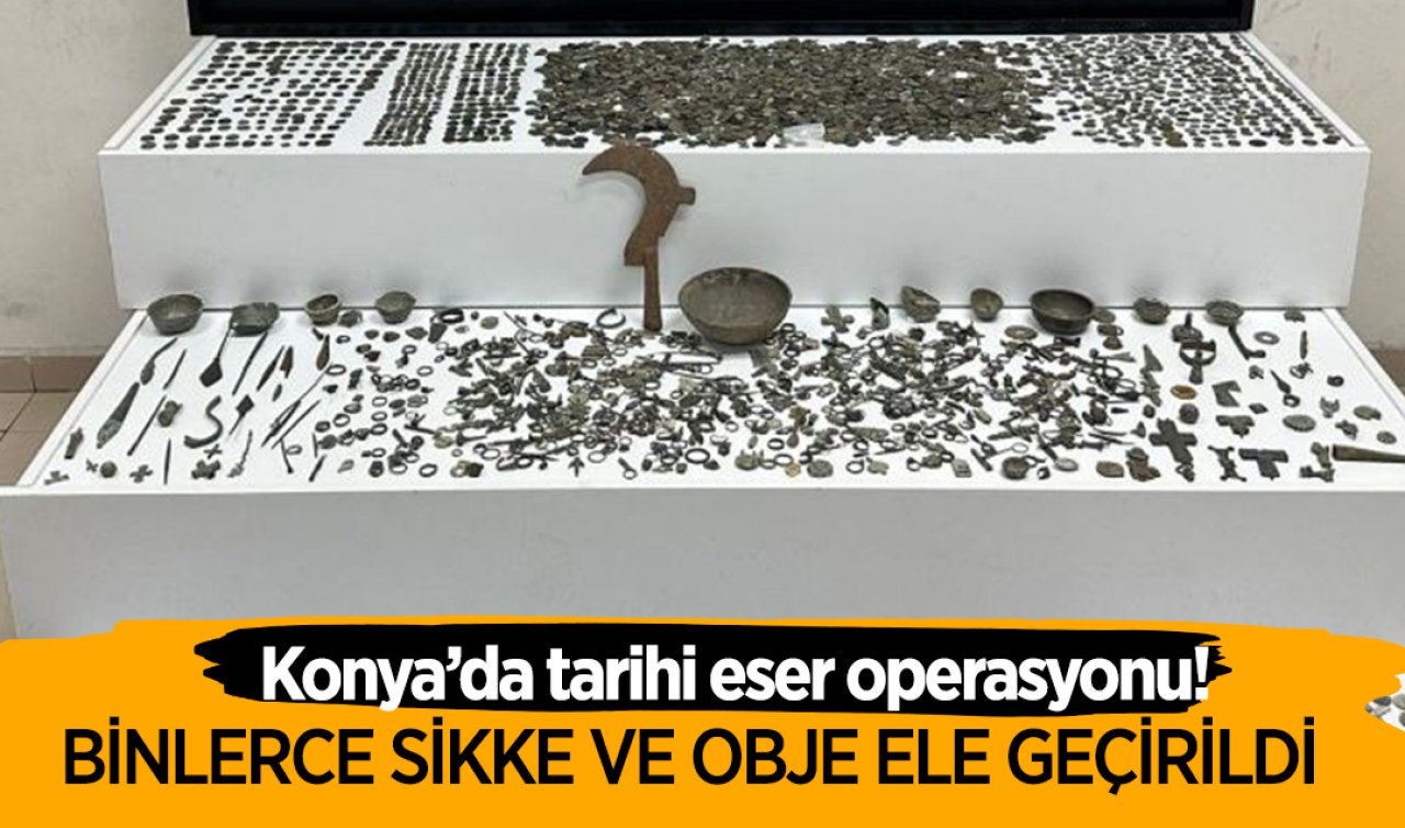 Konya’da tarihi eser operasyonu! Binlerce sikke ve obje ele geçirildi