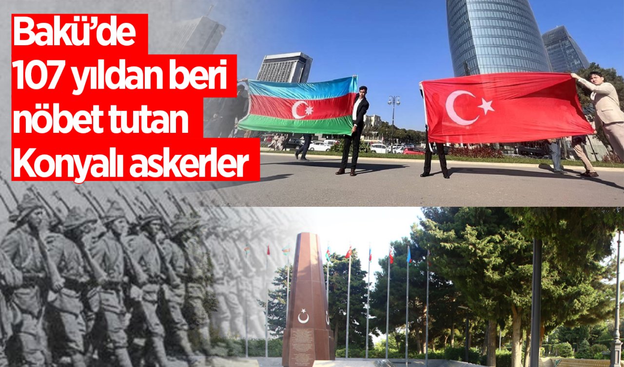 Bakü’de 107 yıldan beri nöbet tutan Konyalı askerler 