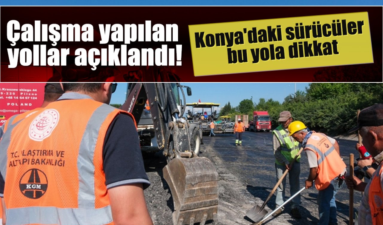 Sürücüler dikkat! KGM’den Konyalı sürücülere uyarı