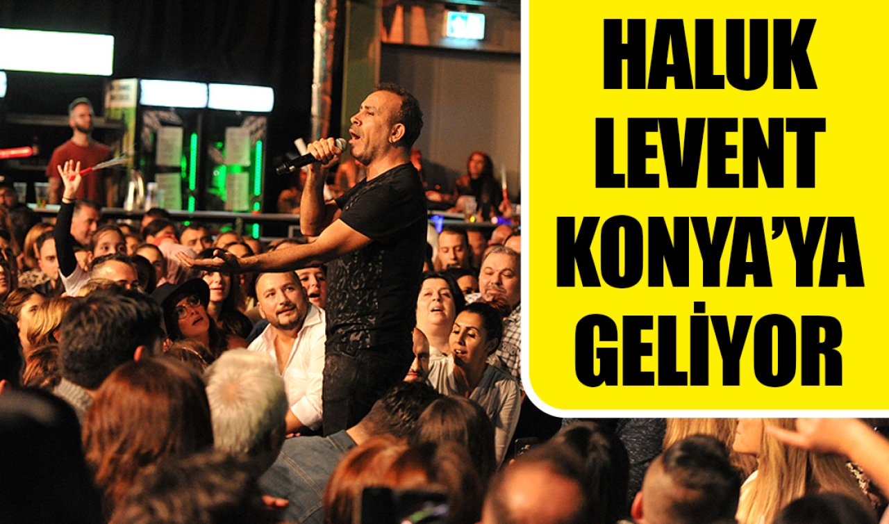  Haluk Levent Konya’ya geliyor! 