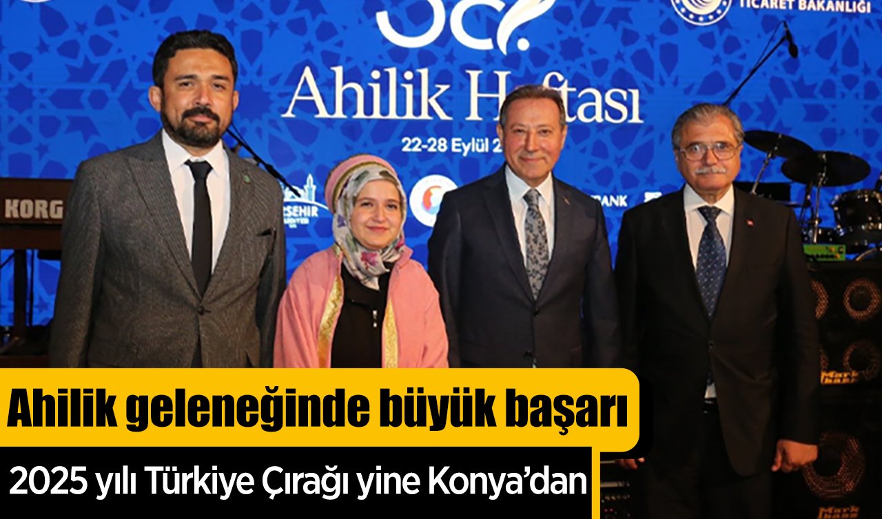 Ahilik geleneğinde büyük başarı: 2025 yılı Türkiye Çırağı yine Konya’dan