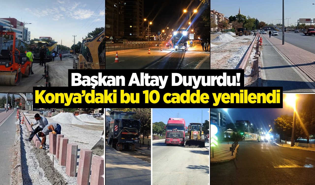 Başkan Altay Duyurdu! Konya’daki bu 10 cadde yenilendi