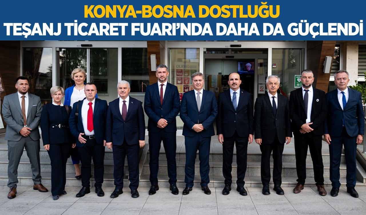 Konya-Bosna dostluğu Teşanj Ticaret Fuarı’nda daha da güçlendi