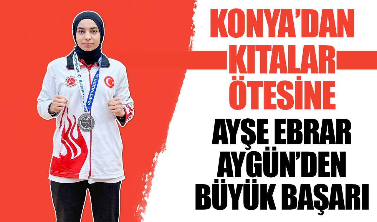 Konya’dan kıtalar ötesine: Ayşe Ebrar Aygün’den büyük başarı