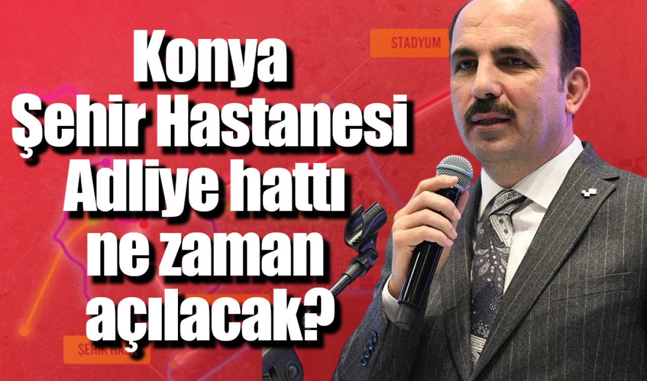 Konya ulaşımında yeni dönem: Şehir Hastanesi–Adliye hattı ne zaman açılacak? 
