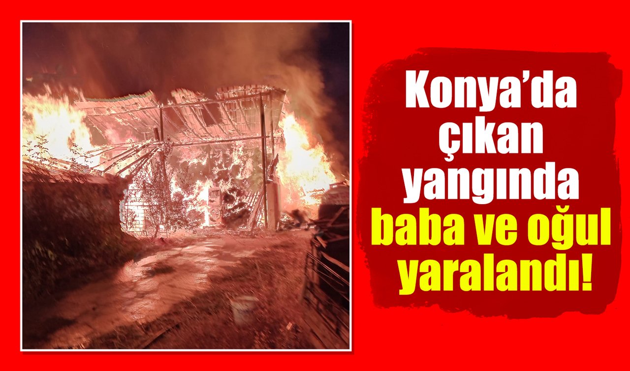 Konya’da çıkan yangında baba ve oğul yaralandı: 20 ton saman kül oldu!