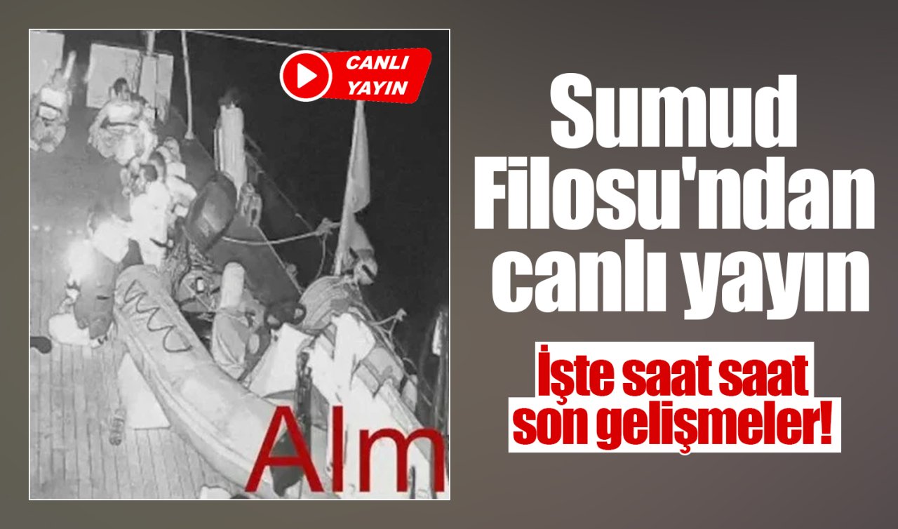 Sumud Filosu’ndan canlı yayın: İşte saat saat son gelişmeler! 