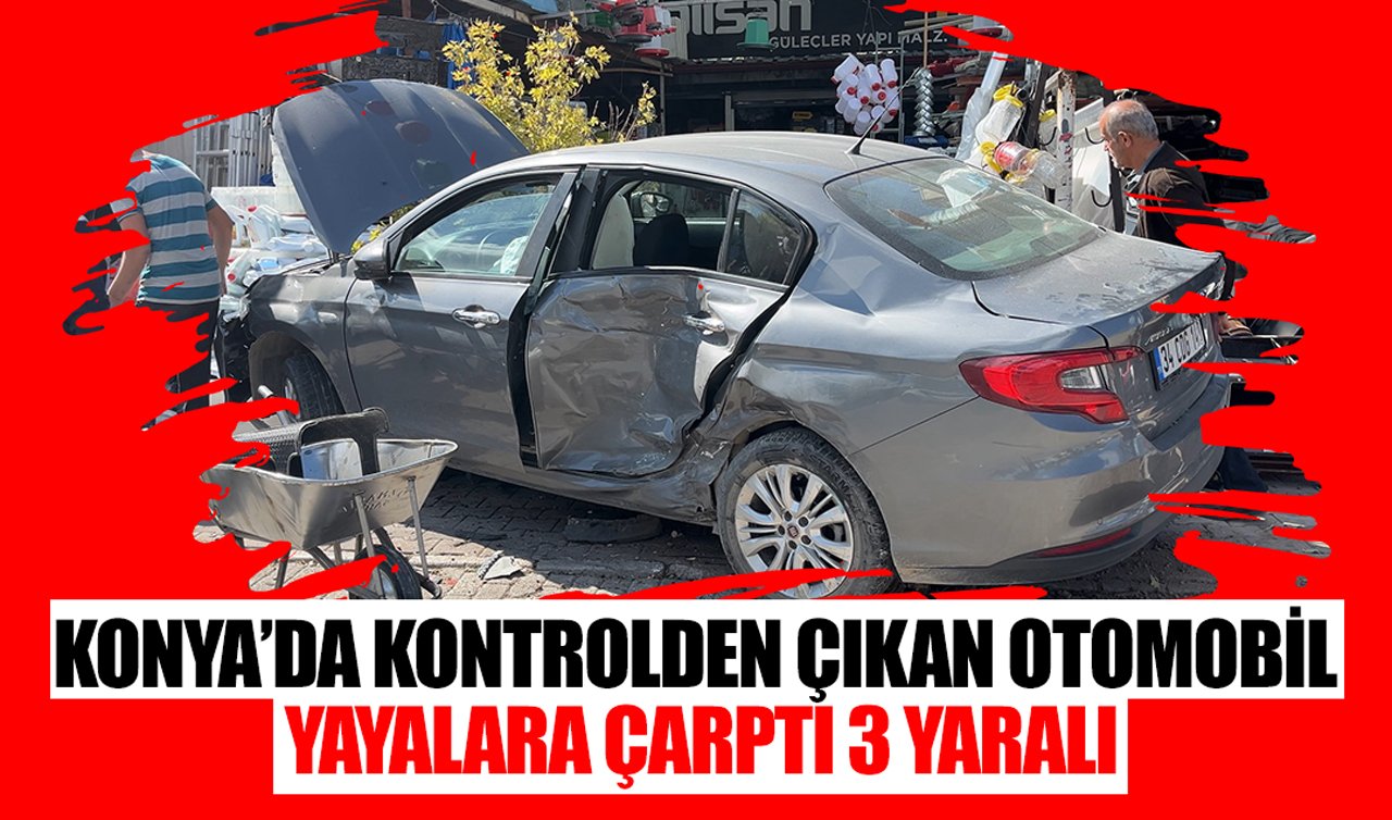 Konya’da kontrolden çıkan otomobil yayalara çarptı: 3 yaralı