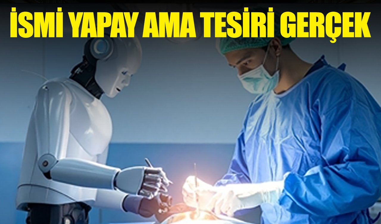 İsmi yapay ama tesiri gerçek 
