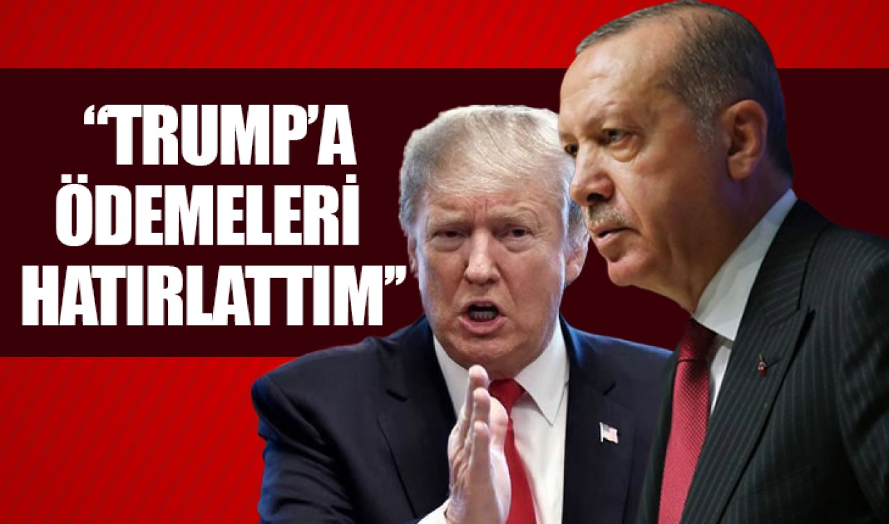 Cumhurbaşkanı Erdoğan: Trump’a F-35 uçakları için para verdiğimizi hatırlattım