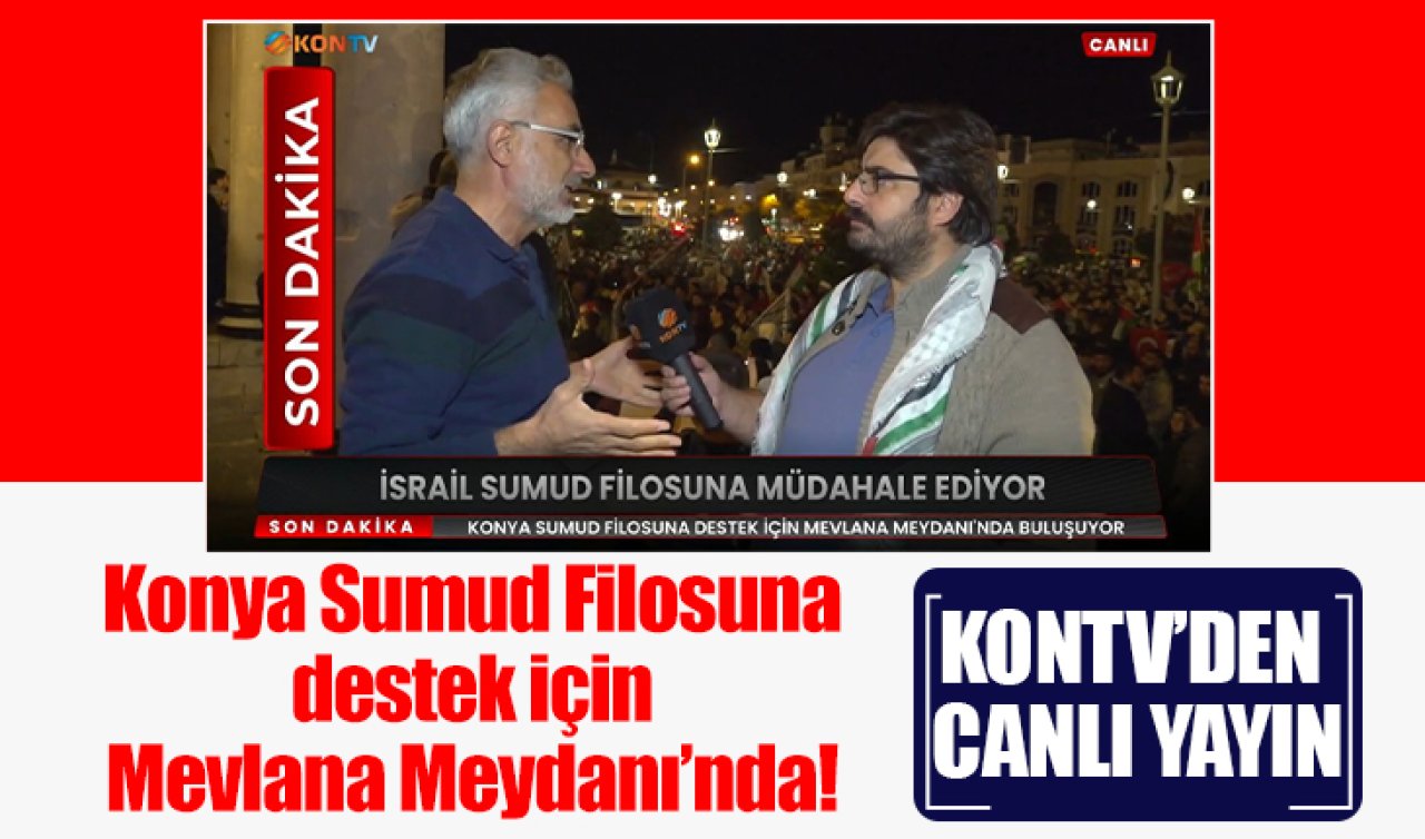  Konya Sumud Filosuna destek için Mevlana Meydanı’nda! 