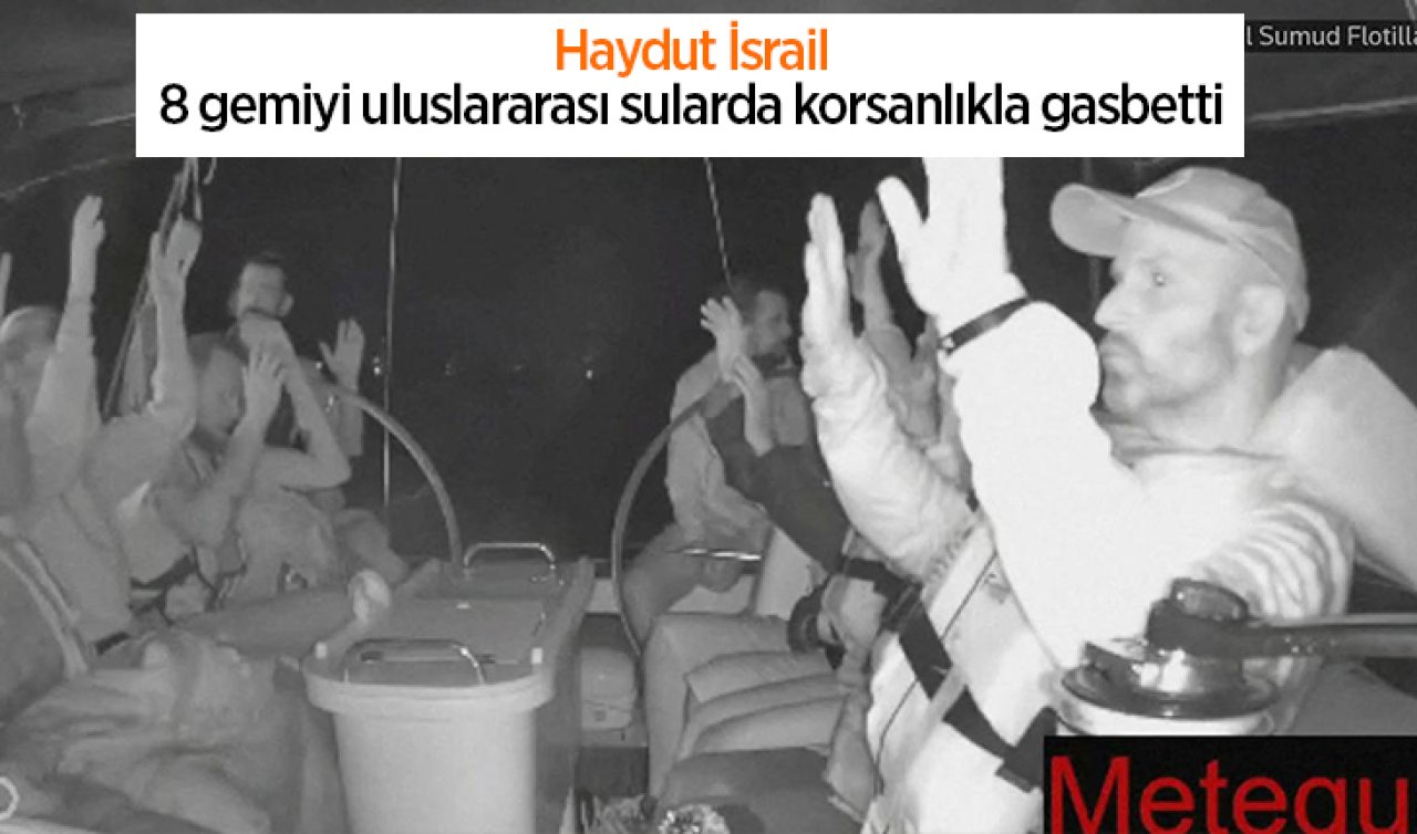Haydut İsrail 8 gemiyi uluslararası sularda korsanlıkla gasbetti