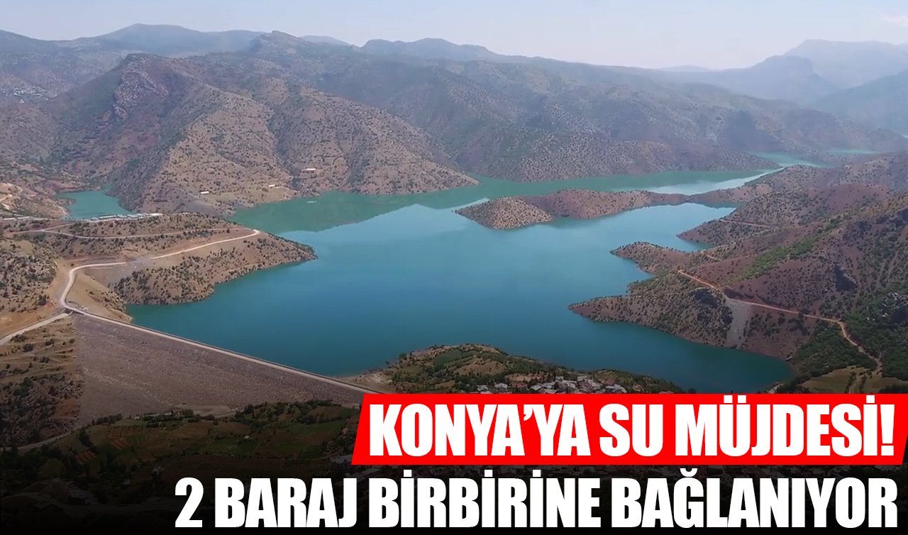Konya’ya su müjdesi! 2 baraj birbirine bağlanıyor 