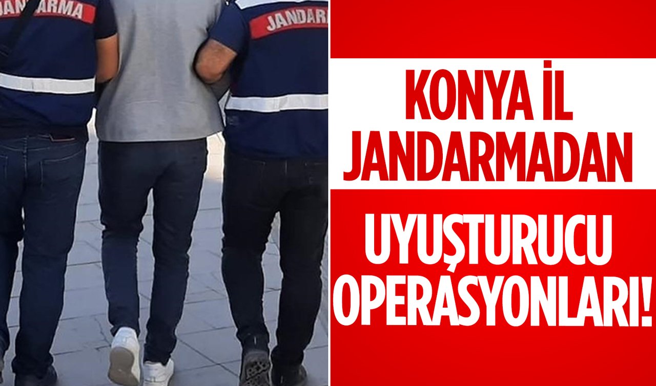 Konya İl Jandarmadan uyuşturucu operasyonları!