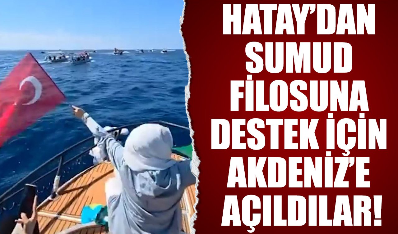  Hatay’dan Sumud filosuna destek için Akdeniz’e açıldılar!