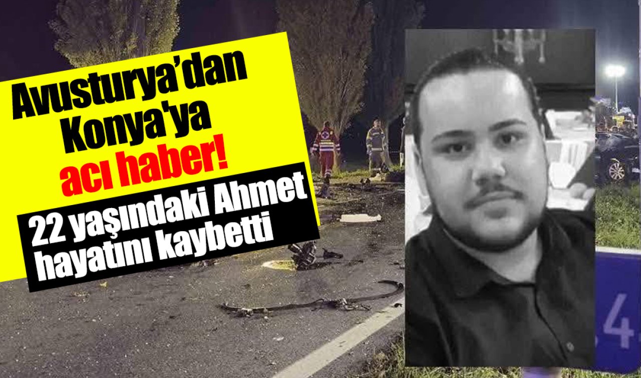 Avusturya’dan Konya’ya acı haber! 22 yaşındaki Ahmet hayatını kaybetti