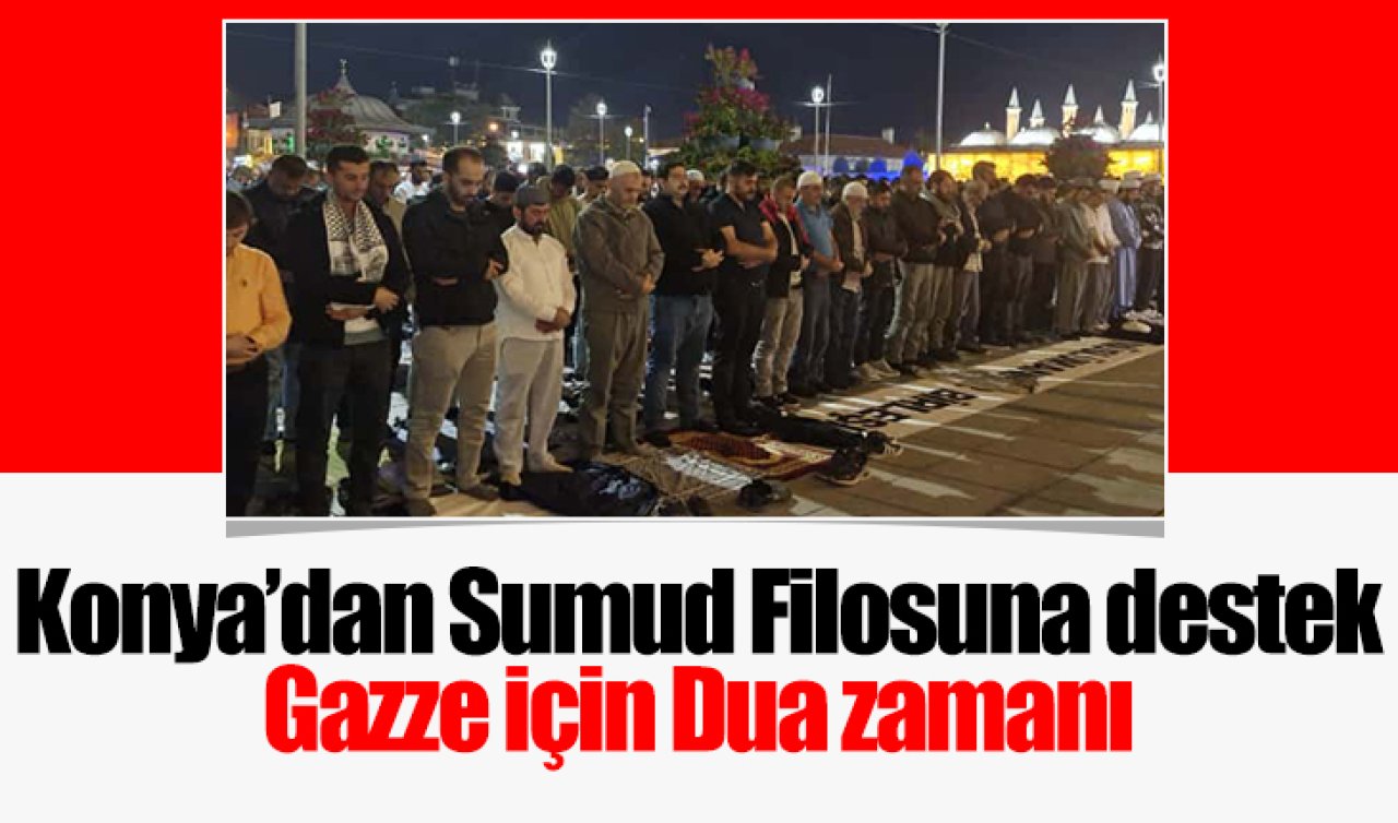  Konya’dan Sumud Filosuna destek! Gazze için dua zamanı