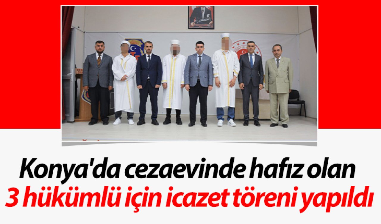 Konya’da cezaevinde hafız olan 3 hükümlü için icazet töreni yapıldı