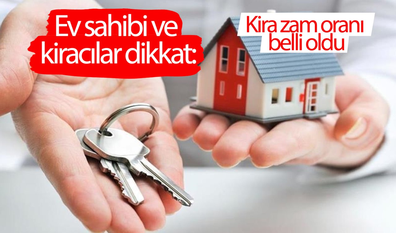  Ev sahibi ve kiracılar dikkat: Kira zam oranı belli oldu