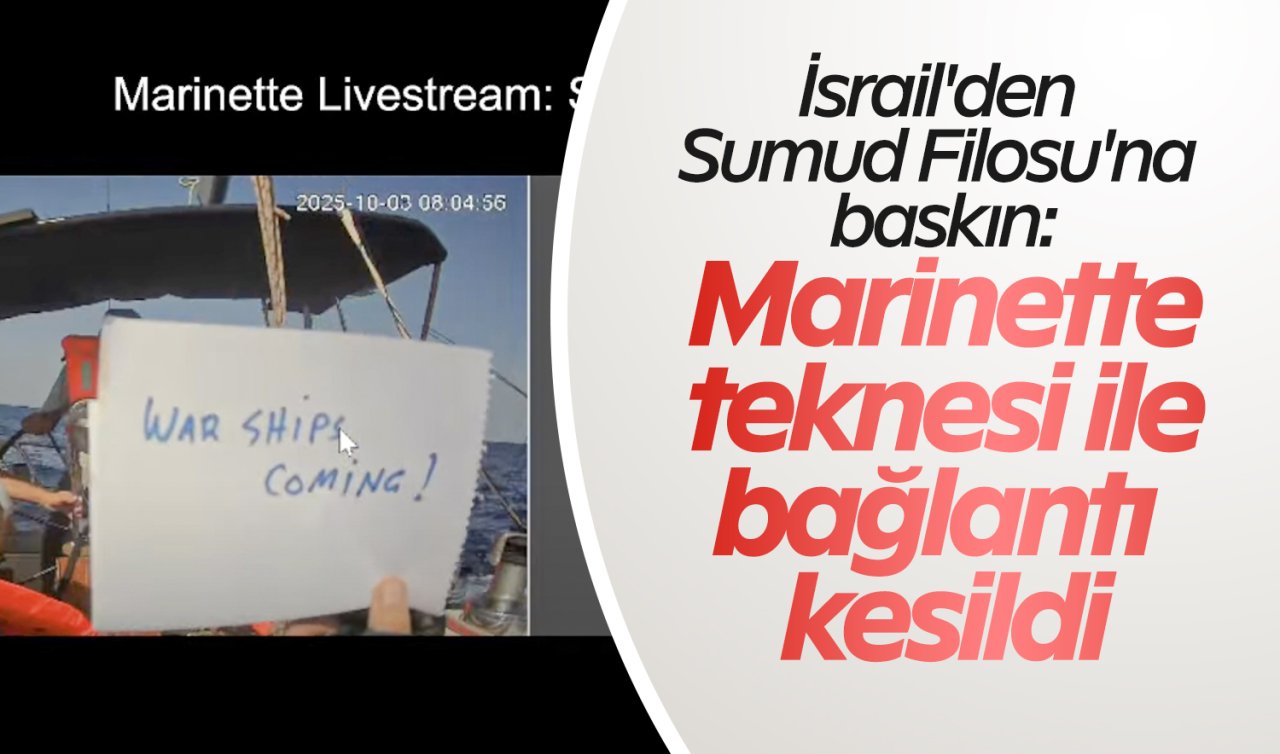 İsrail’den Sumud Filosu’na baskın: Marinette teknesi ile bağlantı kesildi