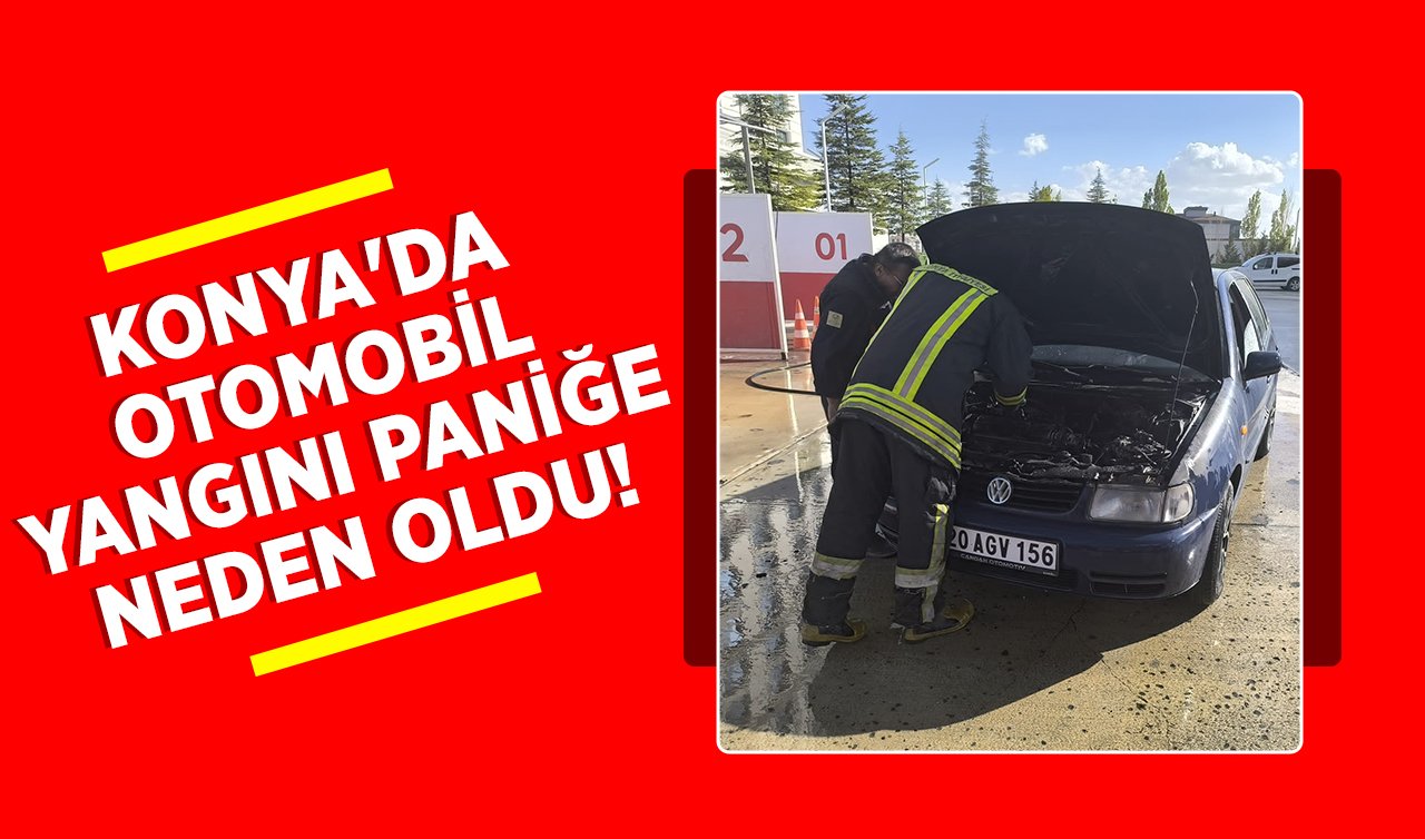 Konya’da otomobil yangını paniğe neden oldu! 