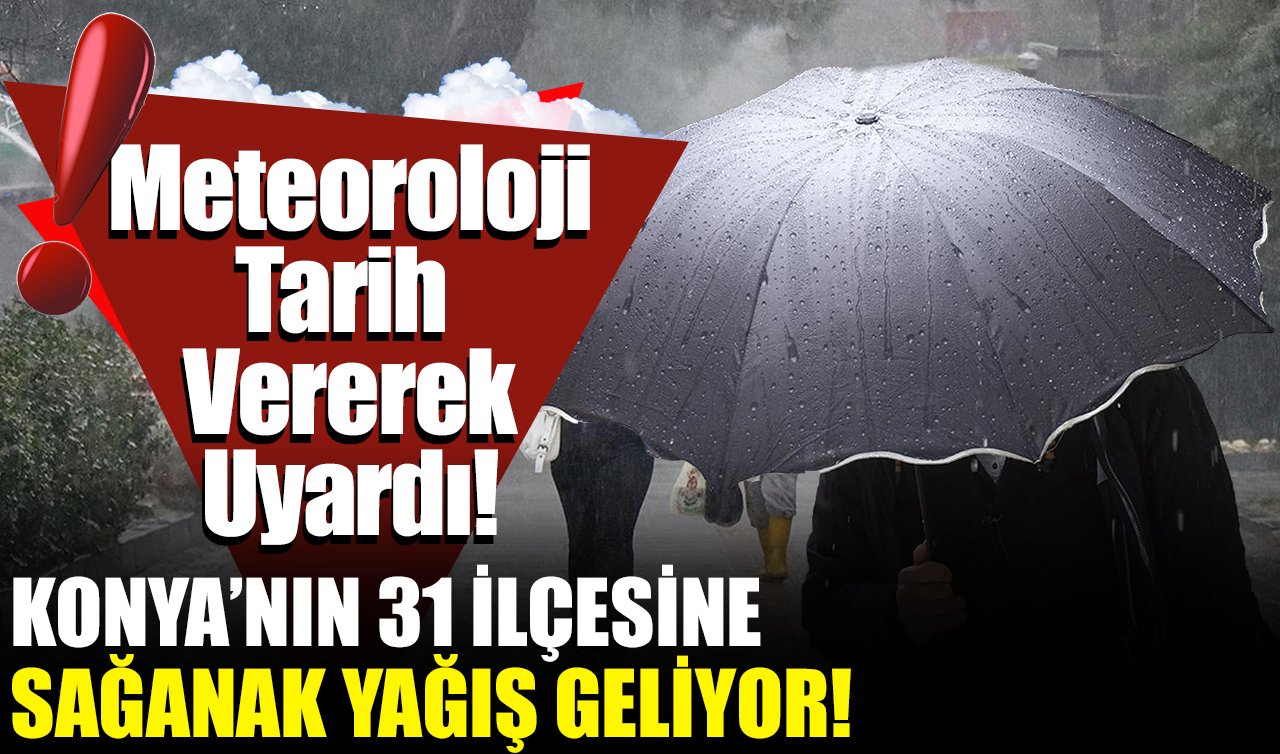 Meteoroloji Tarih Vererek Uyardı! Konya’nın 31 ilçesine sağanak yağış geliyor! Konya bugün, yarın ve 5 günlük hava durumu