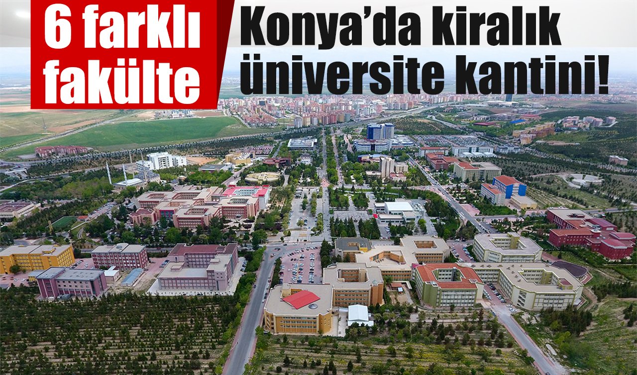 Konya’da kiralık üniversite kantini! 6 farklı fakülte 