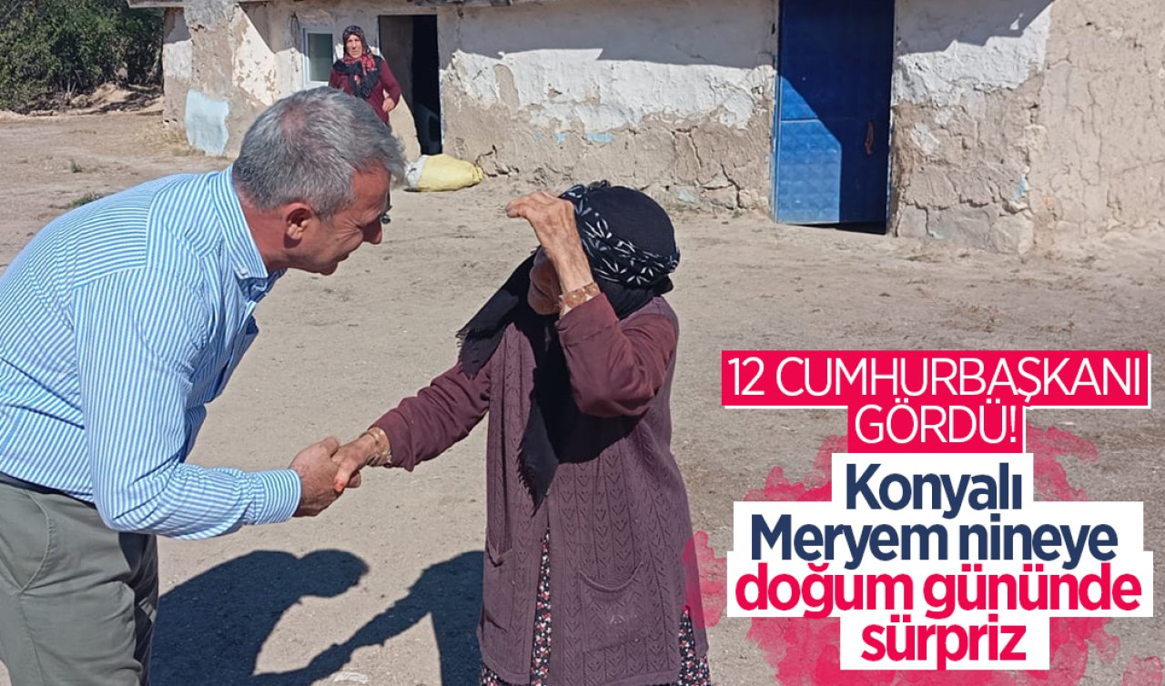 12 Cumhurbaşkanı gördü! Konyalı Meryem nineye doğum gününde sürpriz