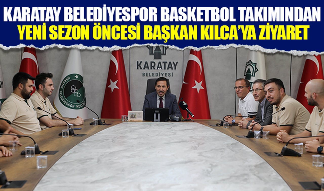 Karatay Belediyespor Basketbol Takımından yeni sezon öncesi Başkan Kılca’ya ziyaret
