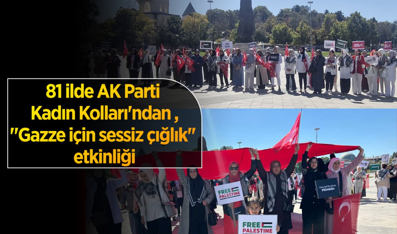 81 ilde AK Parti Kadın Kolları’ndan “Gazze için sessiz çığlık’’ etkinliği