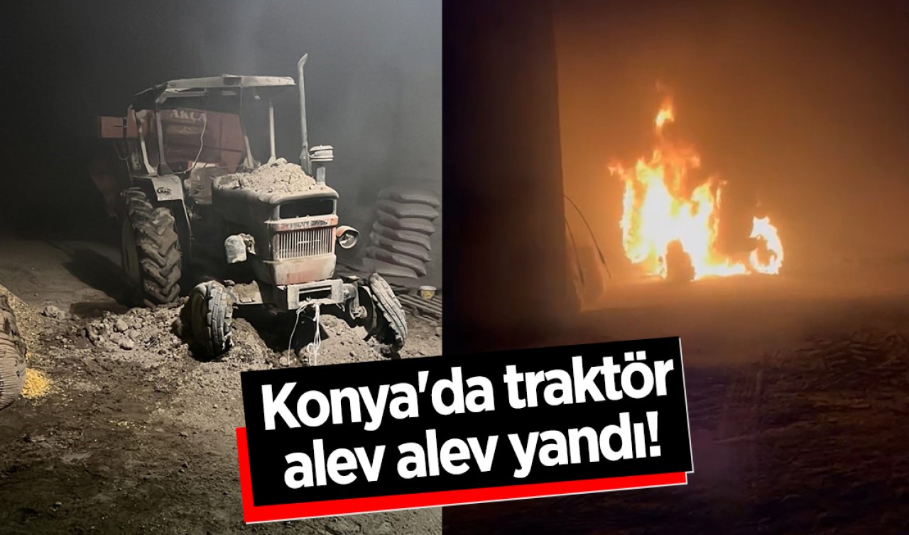 Konya’da traktör alev alev yandı! 