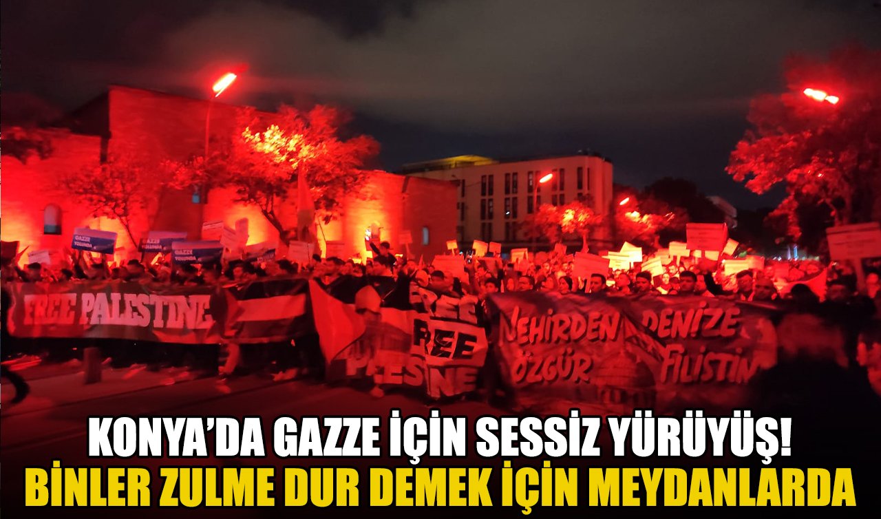 Konya’da Gazze için sessiz yürüyüş! Binler zulme dur demek için meydanlarda
