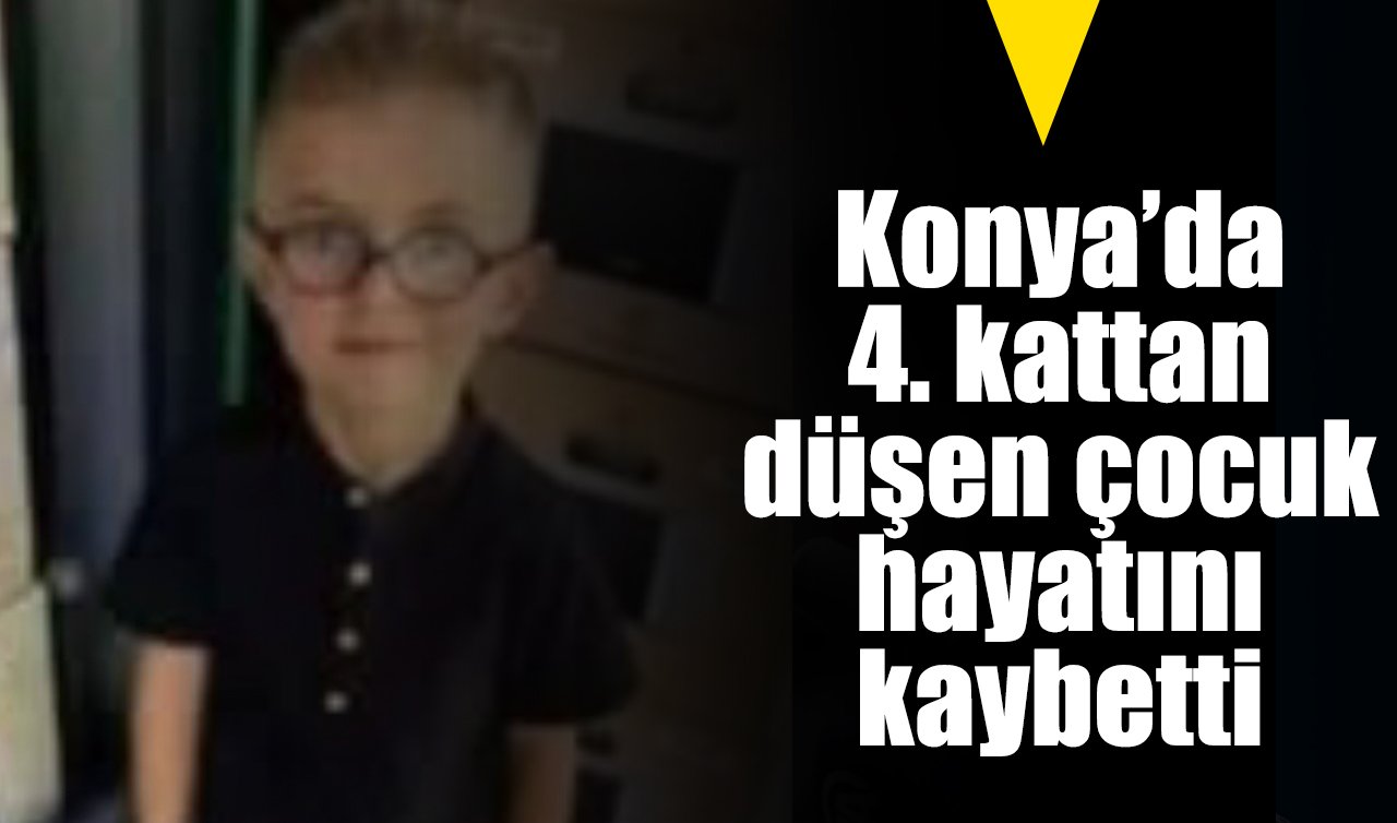Konya’da 4. kattan düşen çocuk hayatını kaybetti