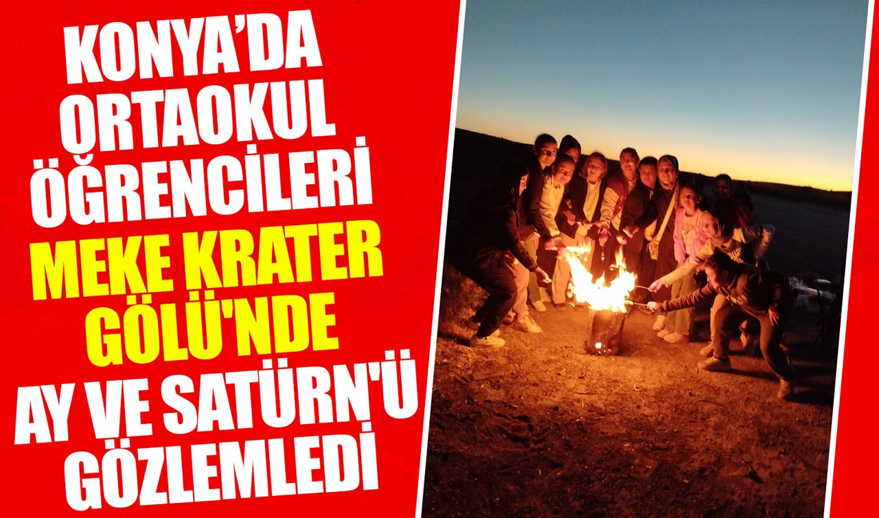 Konya’da ortaokul öğrencileri Meke Krater Gölü’nde Ay ve Satürn’ü gözlemledi